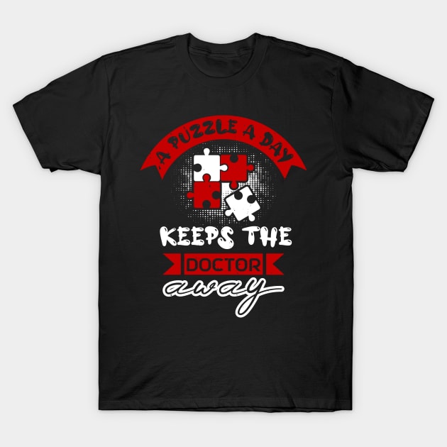 A Puzzle A Day Keep The Doctor Away From Me T-Shirt by B-BUZZ